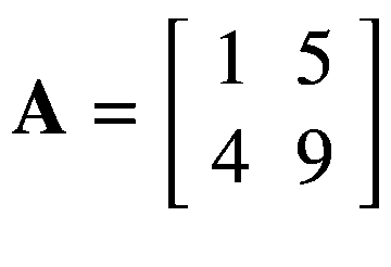 $$ mathbf{A}=left[begin{array}{cc}1& 5 {}4& 9end{array}
ight] $$