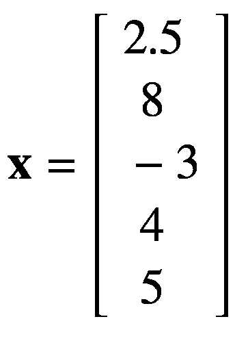 $$ mathbf{x}=left[begin{array}{l}2.5 {}kern0.36em 8 {}-3 {}kern0.36em 4 {}kern0.36em 5end{array}
ight] $$